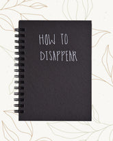 HOW TO DISAPPEAR- Black Mini Notebook